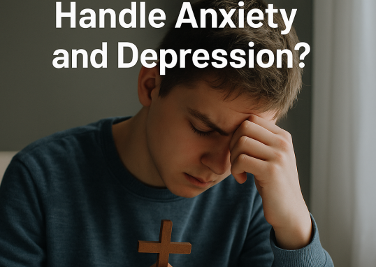 How Should Christians Youths Handle Anxiety and Depression?