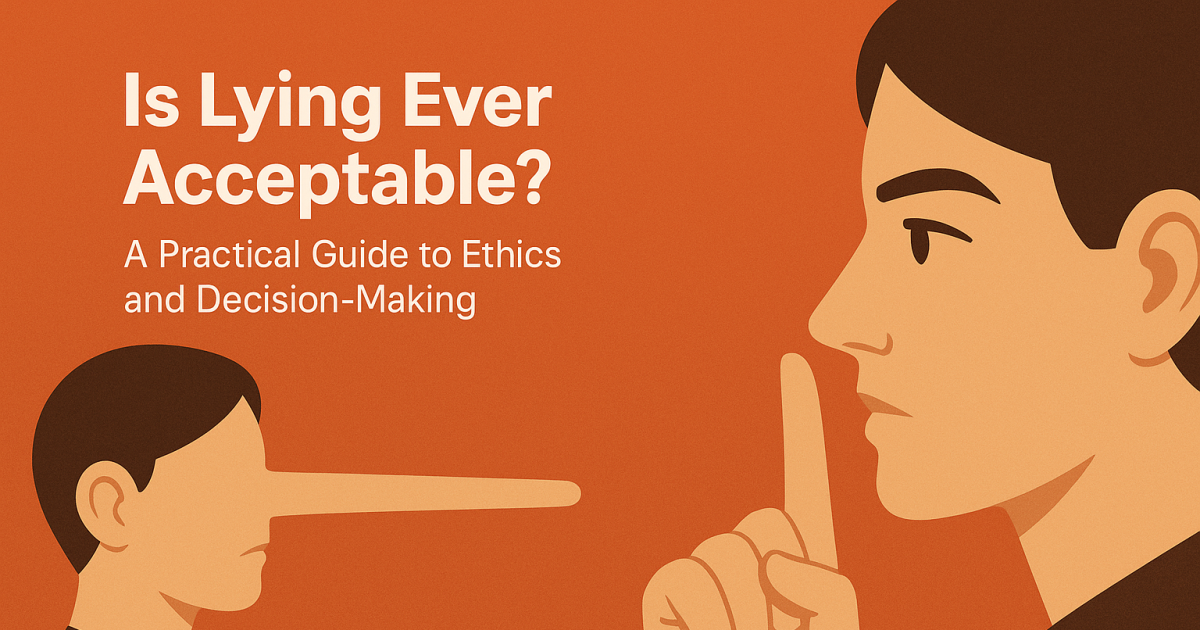 Is Lying Ever Acceptable? A Practical Guide to Ethics and Decision‑Making