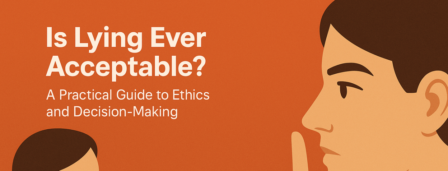 Is Lying Ever Acceptable? A Practical Guide to Ethics and Decision‑Making