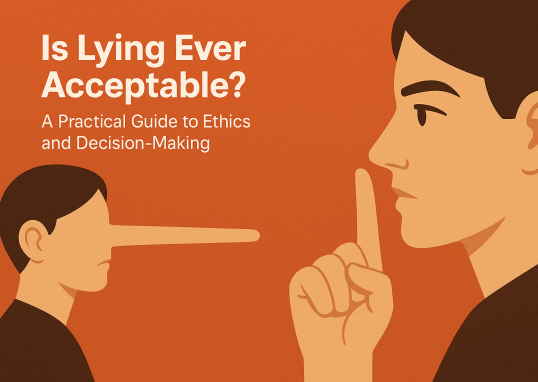 Is Lying Ever Acceptable? A Practical Guide to Ethics and Decision‑Making