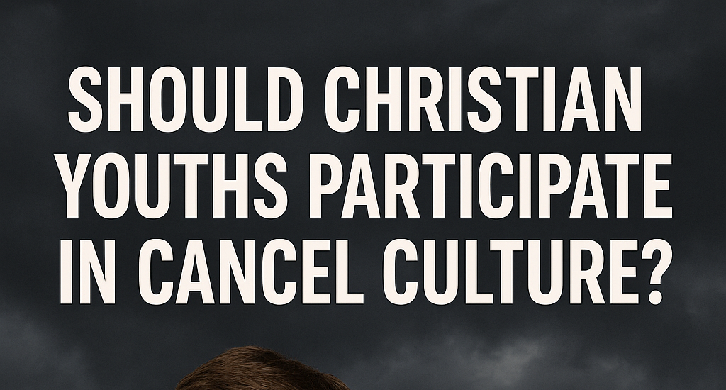 Should Christian Youths Participate in Cancel Culture?