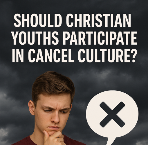 Should Christian Youths Participate in Cancel Culture?