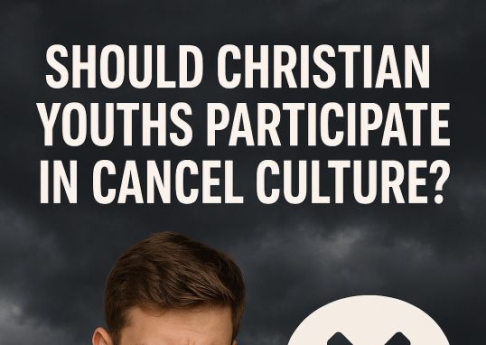 Should Christian Youths Participate in Cancel Culture?
