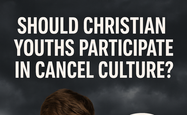 Should Christian Youths Participate in Cancel Culture?