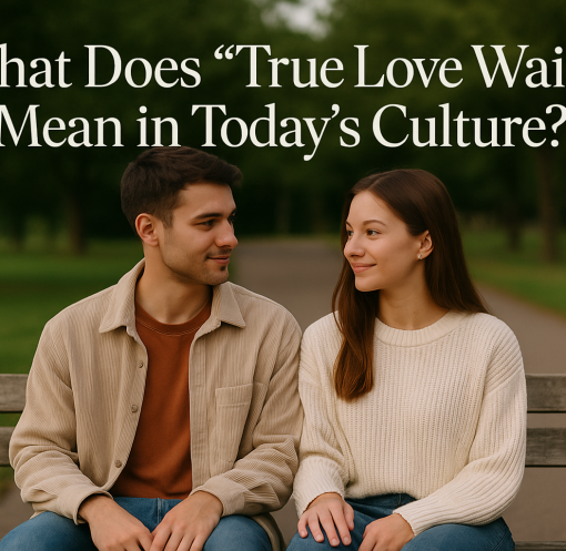 What Does “True Love Waits” Mean in Today’s Culture?