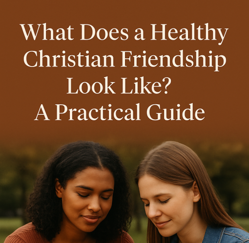 What Does a Healthy Christian Friendship Look Like?