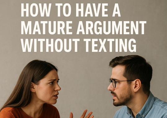 How to Have a Mature Argument Without Texting