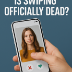 Modern Dating Culture: Is Swiping Officially Dead?