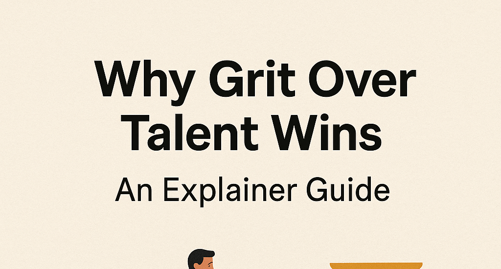 Why Grit Over Talent Wins: An Explainer Guide