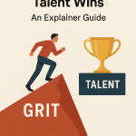 Why Grit Over Talent Wins: An Explainer Guide