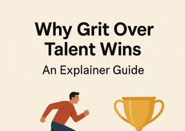 Why Grit Over Talent Wins: An Explainer Guide