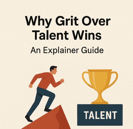 Why Grit Over Talent Wins: An Explainer Guide